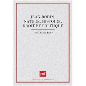 Jean Bodin : nature, histoire, droit et politique