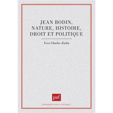 Jean Bodin : nature, histoire, droit et politique