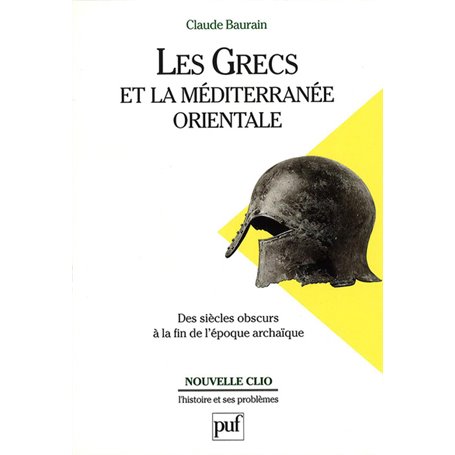 Les Grecs et la Méditerranée orientale. Des « siècles obscurs » à la fin de l'époque archaïque