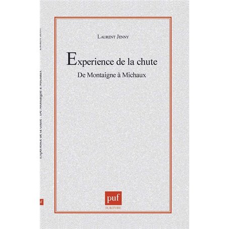 L'experience de la chute.  De Montaigne à Michaux