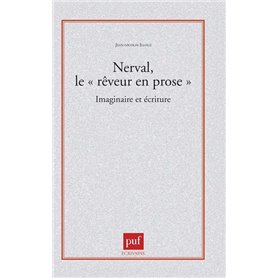 Nerval, le « rêveur en prose ». Imaginaire et écriture