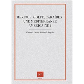 Mexique, Golfe, Caraïbes : une Méditerranée américaine ?