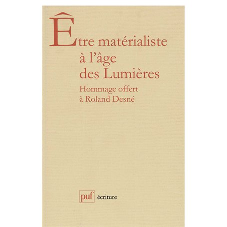 Être matérialiste à l'âge des Lumières. Mélanges offerts à R. Desné