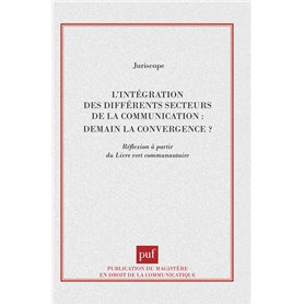 L'intégration des différents secteurs de la communication : demain la convergence ?