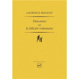 Descartes ou la félicité volontaire