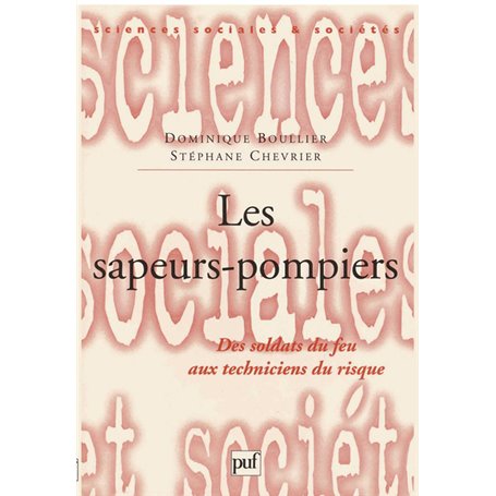 Les sapeurs-pompiers. Des soldats du feu aux techniciens du risque