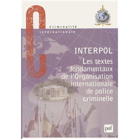 Les textes fondamentaux de l'organisation internationale de police criminelle