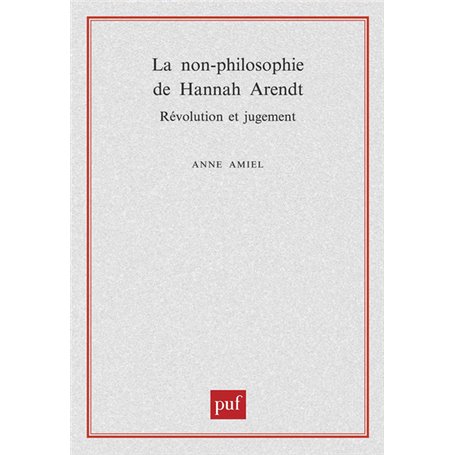 La non-philosophie de Hannah Arendt, révolution et jugement