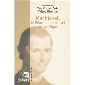 Machiavel. Le Prince ou le nouvel art politique