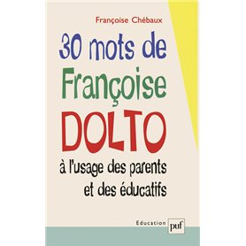 30 mots de Françoise Dolto à l'usage des parents et des éducatifs