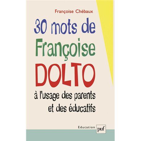 30 mots de Françoise Dolto à l'usage des parents et des éducatifs