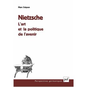 Nietzsche : l'art et la politique de l'avenir
