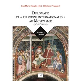 Diplomatie et « relations internationales » au Moyen Âge (IXe-XVe siècle)