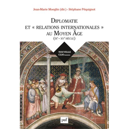 Diplomatie et « relations internationales » au Moyen Âge (IXe-XVe siècle)