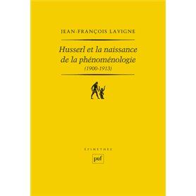 Husserl et la naissance de la phénoménologie (1900-1913)