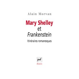 Mary Shelley et Frankenstein : itinéraires romanesques