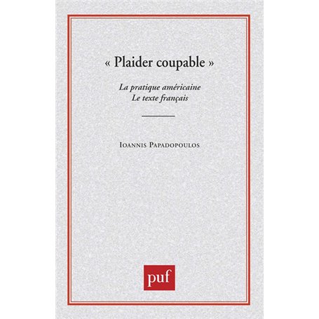 Plaider coupable. La pratique américaine. Le texte français