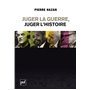 Juger la guerre, juger l'Histoire