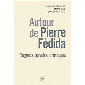 Autour de Pierre Fédida : regards, savoirs, pratiques