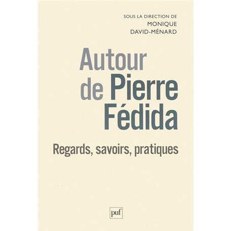 Autour de Pierre Fédida : regards, savoirs, pratiques