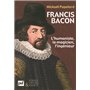 Francis Bacon. L'humaniste, le magicien, l'ingénieur