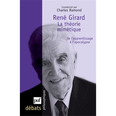 René Girard. La théorie mimétique, de l'apprentissage à l'apocalypse