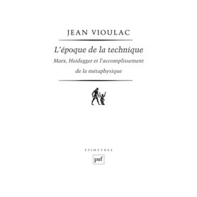 L'époque de la technique. Marx, Heidegger et l'accomplissement de la métaphysique