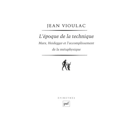 L'époque de la technique. Marx, Heidegger et l'accomplissement de la métaphysique