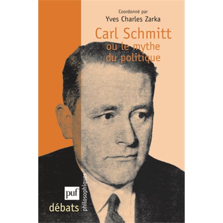 Carl Schmitt ou le mythe du politique