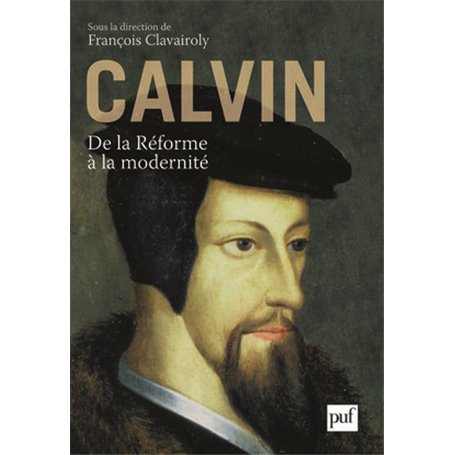 Calvin, de la Réforme à la modernité