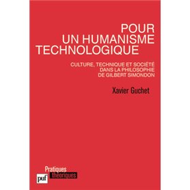 Pour un humanisme technologique. Culture, technique et société dans la philosophie de Gilbert Simondon