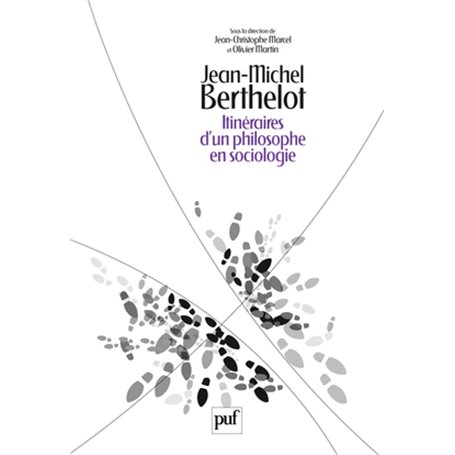 Jean-Michel Berthelot. Itinéraires d'un philosophe en sociologie