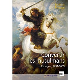 Convertir les musulmans. Espagne, 1491-1609