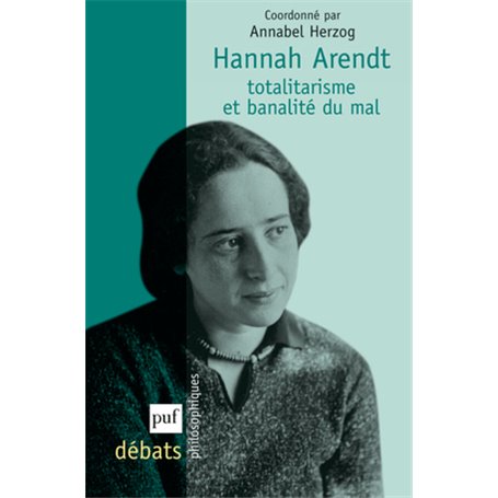 Hannah Arendt. Totalitarisme et banalité du mal