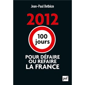 2012 : 100 jours pour défaire ou refaire la France