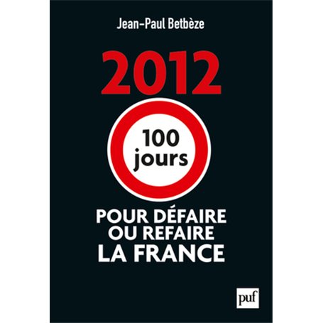 2012 : 100 jours pour défaire ou refaire la France