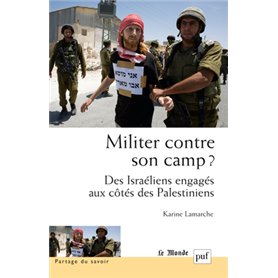 Militer contre son camp ? Des Israéliens engagés aux côtés des Palestiniens