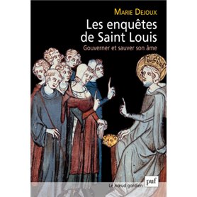 Les enquêtes de saint Louis. Gouverner et sauver son âme