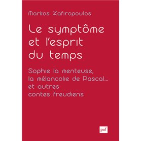 Le symptôme et l'esprit du temps. Sophie la menteuse, la mélancolie de Pascal... et autres contes freudiens