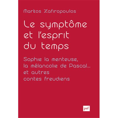 Le symptôme et l'esprit du temps. Sophie la menteuse, la mélancolie de Pascal... et autres contes freudiens