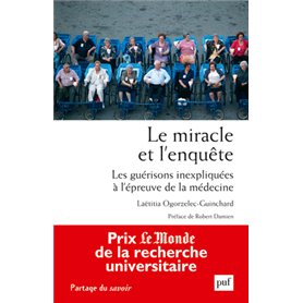 Le miracle et l'enquête. Les guérisons inexpliquées à l'épreuve de la médecine