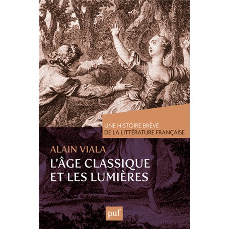 L'Âge classique et les Lumières. Une histoire brève de la littérature française