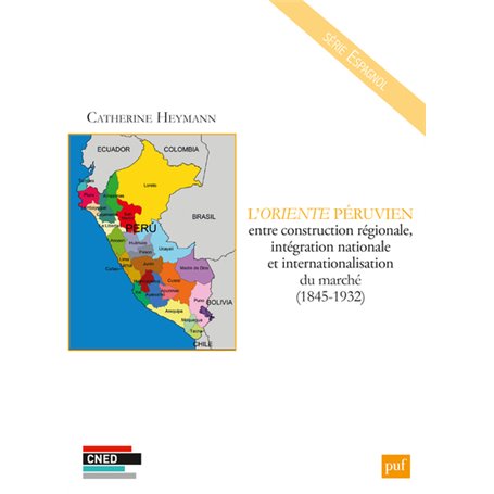 L'Oriente péruvien entre construction régionale, intégration nationale et internationalisation du marché (1845-1932)