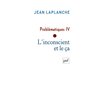 Problématiques IV - L'inconscient et le ça