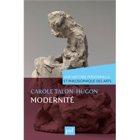 Modernité. Une histoire personnelle et philosophique des arts