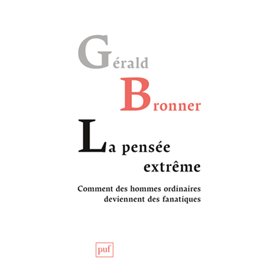 La pensée extrême. Comment des hommes ordinaires deviennent des fanatiques