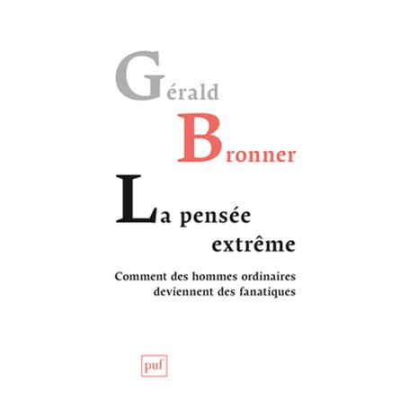 La pensée extrême. Comment des hommes ordinaires deviennent des fanatiques