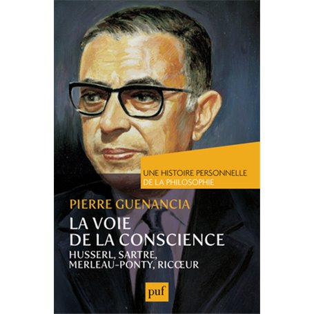 La voie de la conscience, Husserl, Sartre, Merleau-Ponty, Ricoeur. Une histoire personnelle de la philosophie