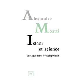 Islam et science. Antagonismes contemporains