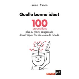 Quelle bonne idée ! 100 propositions plus ou moins saugrenues dans l'espoir fou de refaire le monde